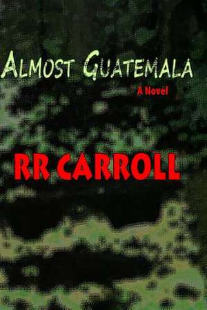 Almost Guatemala: Remembering Celeste West de R. R. Carroll