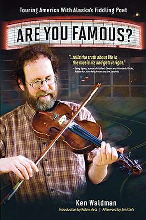 Are You Famous? Touring America with Alaska's Fiddling Poet de Ken Waldman