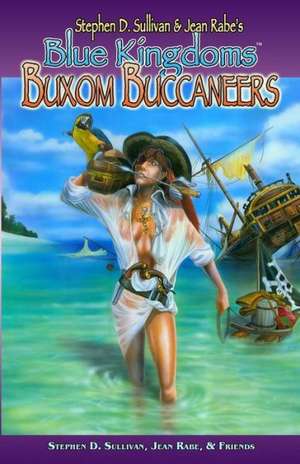 Blue Kingdoms: Buxom Buccaneers de Stephen D. Sullivan