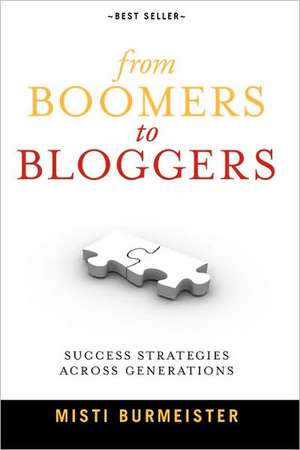 From Boomers to Bloggers: Success Strategies Across Generations de Misti Burmeister