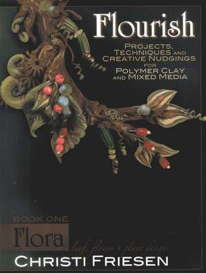 Flourish Book 1 Flora: Leaf, Flower, and Plant Designs de Christi Friesen