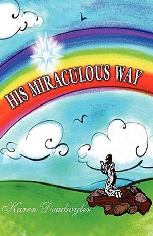 His Miraculous Way de Karen Deadwyler