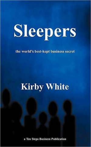 Sleepers: The Worlds best kept business secret de Kirby White