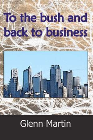 To the Bush and Back to Business de Glenn Martin