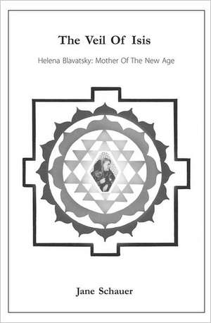 The Veil of Isis: Mother of the New Age de Jane Schauer