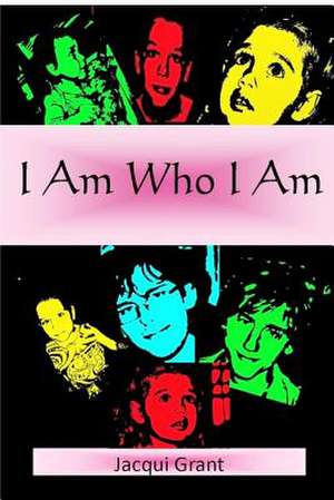 I Am Who I Am de Jacqui Grant