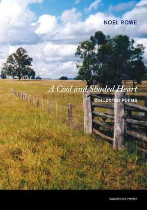 A Cool and Shaded Heart: Collected Poems de Rowe Noel