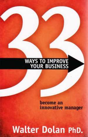 33 Ways to Improve Your Business de Ph. D. Walter Dolan