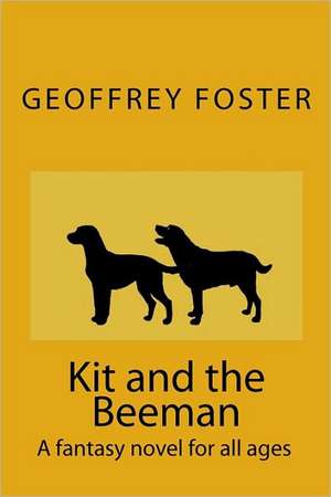 Kit and the Beeman: A Fantasy Novel for All Ages de Geoffrey Foster