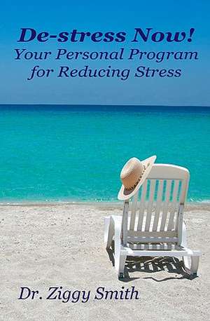 de-Stress Now!: Your Personal Program for Reducing Stress de Ziggy Smith