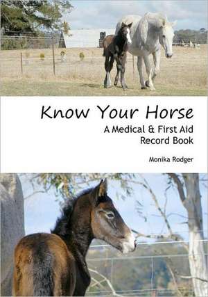 Know Your Horse: A Medical & First Aid Record Book de Monika Rodger