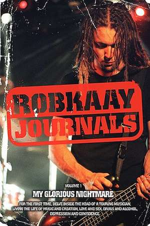 Robkaay Journals; (Vol I) My Glorious Nightmare de Rob Kaay