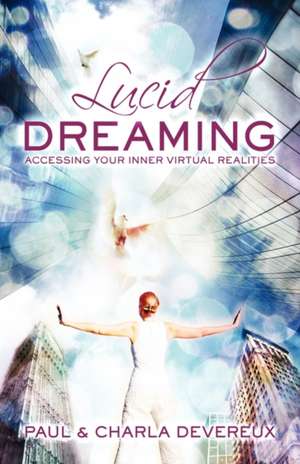 Lucid Dreaming: Accessing Your Inner Virtual Realities de Paul Devereux