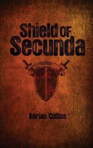 Shield of Secunda: Consciousness, Culture and the Dreaming Brain de MR Adrian Collins