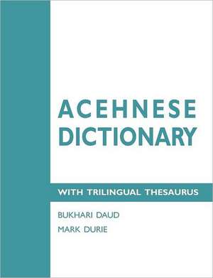 Acehnese Dictionary with Trilingual Thesaurus de Bukhari Daud