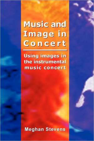 Music and Image in Concert de Meghan Stevens