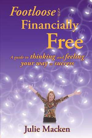 Footloose and Financially Free de Julie K. Macken