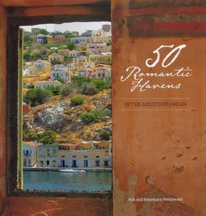 50 Romantic Havens: In the Mediterranean de Rob Peterswald