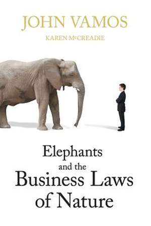 Elephants and the Business Laws of Nature and How to Manage Them to Help You and Your Business Realise Full Potential de Vamos John