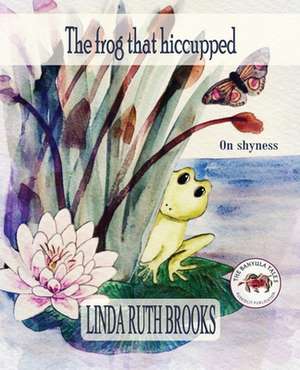 The frog that hiccupped de Linda Ruth Brooks