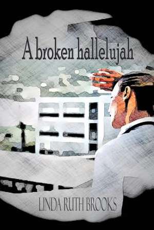 A broken hallelujah de Linda Ruth Brooks