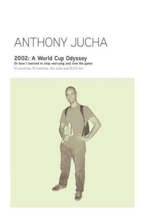 2002: A World Cup Odyssey de Anthony Ludwik Jucha