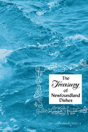 Treasury of Newfoundland Dishes: 50th Anniversary Edition de Sally West