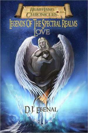 Legends of the Spectral Realms: Love de D. J. Ebenal