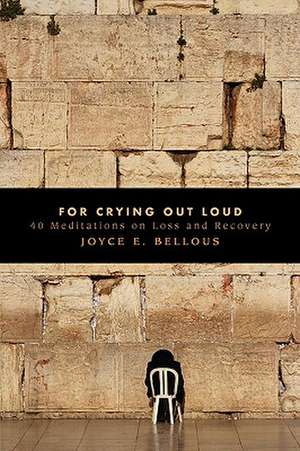 For Crying Out Loud de Joyce E. Bellous