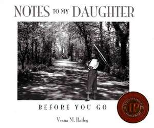 Notes to My Daughter: Before You Go: 2nd Edition de Vesna M Bailey