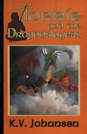 Torrie and the Dragonslayers de K. V. Johansen