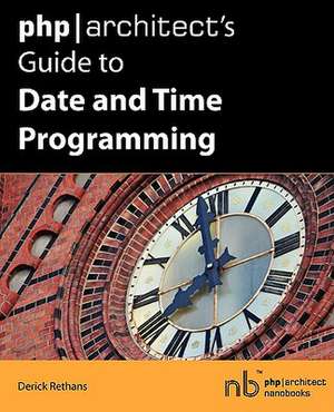 PHP/Architect's Guide to Date and Time Programming de Derick Rethans