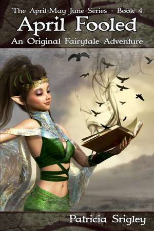 April Fooled: An Original Fairy Tale Adventure de Patricia Srigley