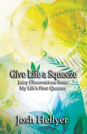 Give Life a Squeeze de Josh Hellyer