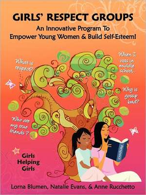 Girls' Respect Groups: An Innovative Program to Empower Young Women & Build Self-Esteem de Lorna Blumen