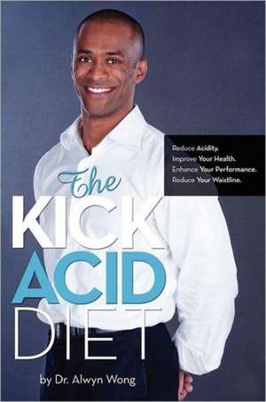 The Kick Acid Diet de Alwyn Wong