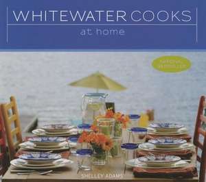 Whitewater Cooks at Home de Shelley Adams