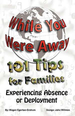 While You Were Away: 101 Tips for Families Experiencing Absence or Deployment de Megan Jane Egerton Graham