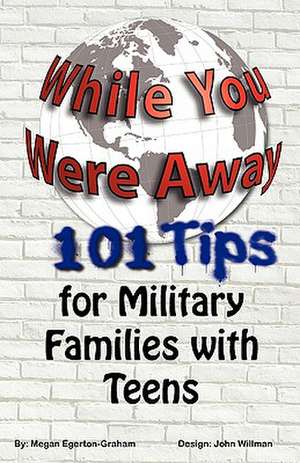 While You Were Away: 101 Tips for Military Families with Teens de Megan Jane Egerton Graham