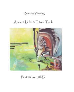 Remote Viewing: Ancient Links & Future Trails de First Viewer 5th D.