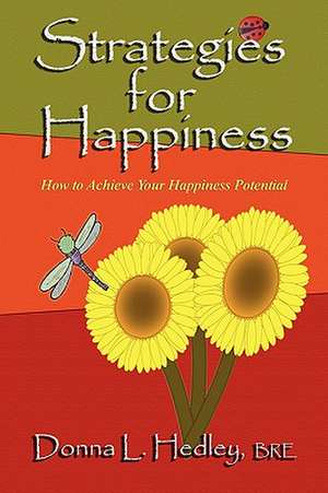 Strategies for Happiness: How to Achieve Your Happiness Potential de Donna L. Hedley