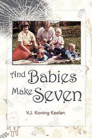 And Babies Make Seven de Valerie Joyce KoningKeelan