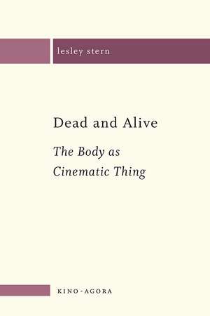 Dead and Alive: The Body as a Cinematic Thing de Lesley Stern