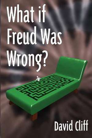 What If Freud Was Wrong? de David Cliff