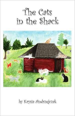 The Cats in the Shack de Krysia Andrzejczak