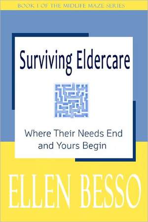 Surviving Eldercare: Book I of the Midlife Maze Series de Ellen Besso