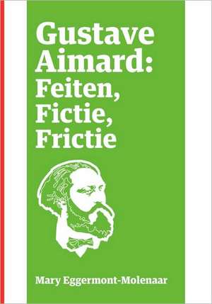 Gustave Aimard: Feiten, Fictie, Frictie de Mary Eggermont-Molenaar