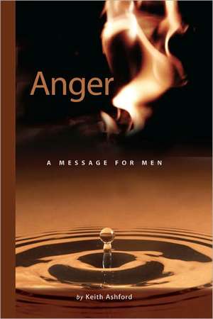 Anger: A Message for Men de Ashford, Keith