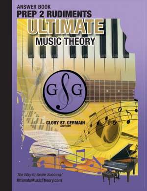 Prep 2 Rudiments Ultimate Music Theory Answer Book de Glory St. Germain