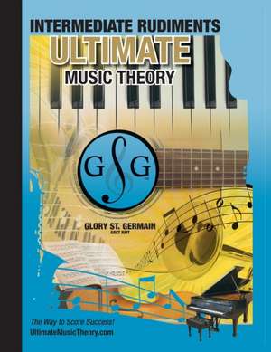 Intermediate Rudiments Workbook - Ultimate Music Theory de Glory St. Germain